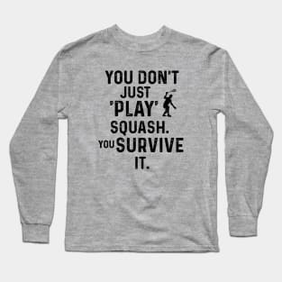 You Don't Just Play Squash Long Sleeve T-Shirt